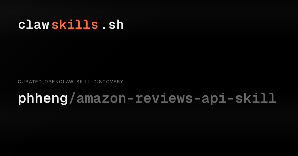 amazon-reviews-api-skill — OpenClaw Skill | clawskills.sh