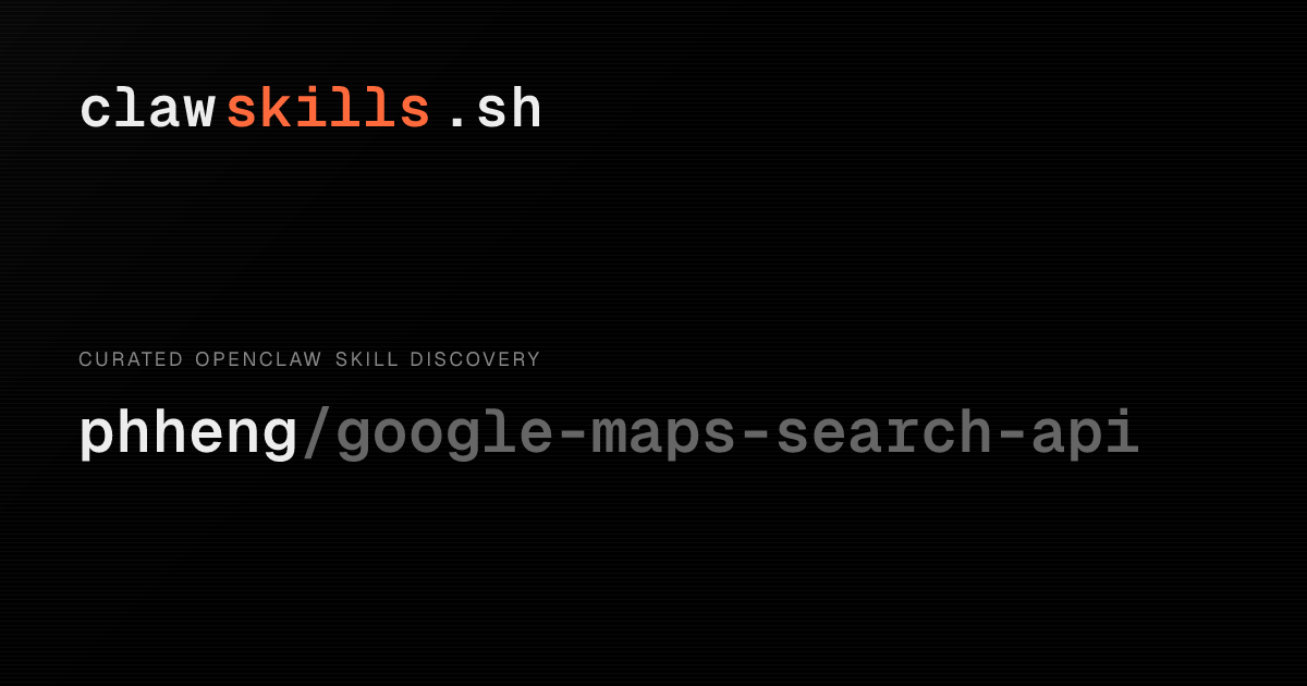 google-maps-search-api — OpenClaw Skill | clawskills.sh