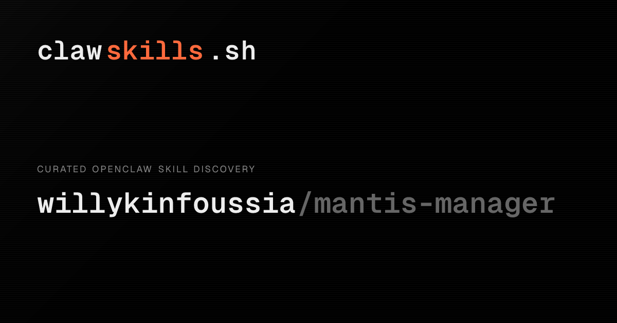 mantis-manager — OpenClaw Skill | clawskills.sh