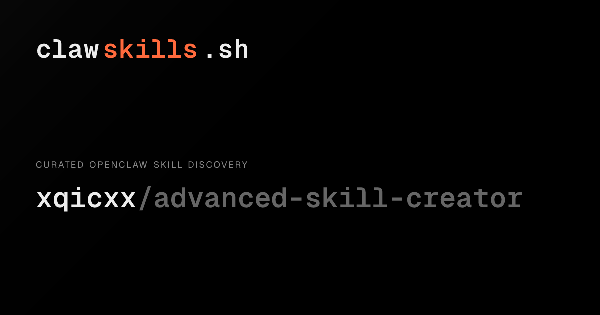 advanced-skill-creator — OpenClaw Skill | clawskills.sh
